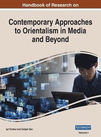 bokomslag Handbook of Research on Contemporary Approaches to Orientalism in Media and Beyond, VOL 1