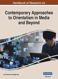 bokomslag Handbook of Research on Contemporary Approaches to Orientalism in Media and Beyond, VOL 2