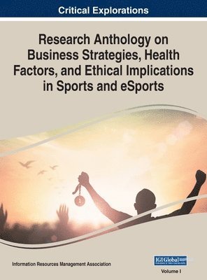 bokomslag Research Anthology on Business Strategies, Health Factors, and Ethical Implications in Sports and eSports, VOL 1