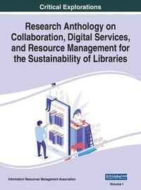 bokomslag Research Anthology on Collaboration, Digital Services, and Resource Management for the Sustainability of Libraries, VOL 1