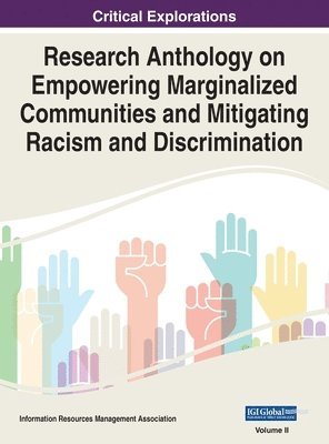 Information R Management Association - Research Anthology on Empowering Marginalized Communities and Mitigating Racism and Discrimination, VOL 2, Inbunden