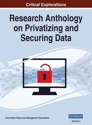 Research Anthology on Privatizing and Securing Data, VOL 1