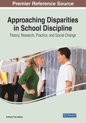 Anthony Adams - Approaching Disparities in School Discipline: Theory, Research, Practice, and Social Change, Häftad