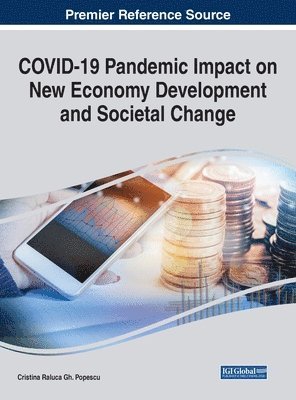 Cristina Raluca Gh. Popescu, Cristina Raluca Gh Popescu - COVID-19 Pandemic Impact on New Economy Development and Societal Change, Inbunden