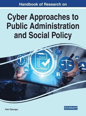 Handbook of Research on Cyber Approaches to Public Administration and Social Policy 1