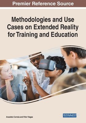 Anacleto Correia, Vitor Viegas - Methodologies and Use Cases on Extended Reality for Training and Education, Häftad