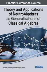 bokomslag Theory and Applications of NeutroAlgebras as Generalizations of Classical Algebras