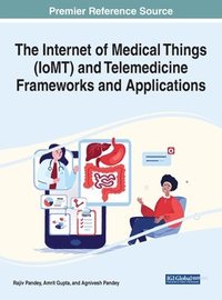 bokomslag The Internet of Medical Things (IoMT) and Telemedicine Frameworks and Applications