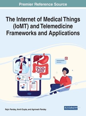 Rajiv Pandey, Amrit Gupta, Agnivesh Pandey - Internet of Medical Things (IoMT) and Telemedicine Frameworks and Applications, Inbunden