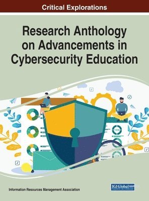 Information Resources, Information Resources Management Association - Research Anthology on Advancements in Cybersecurity Education, Inbunden