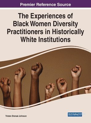 Tristen Brenaé Johnson - Experiences of Black Women Diversity Practitioners in Historically White Institutions, Inbunden