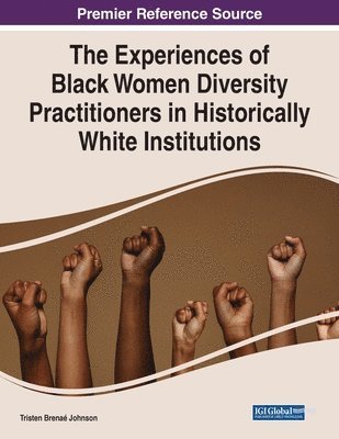 Tristen Brenaé Johnson - The Experiences of Black Women Diversity Practitioners in Historically White Institutions, Häftad