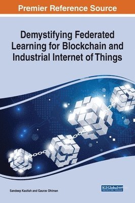 Sandeep Kumar Kautish, Gaurav Dhiman, Sandeep Kautish - Demystifying Federated Learning for Blockchain and Industrial Internet of Things, Inbunden
