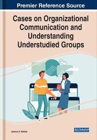 bokomslag Cases on Organizational Communication and Understanding Understudied Groups