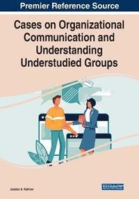 bokomslag Cases on Organizational Communication and Understanding Understudied Groups