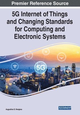 Augustine O. Nwajana - 5G Internet of Things and Changing Standards for Computing and Electronic Systems, Häftad