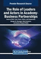 The Role of Leaders and Actors in Academy-Business Partnerships: Issues of Risk, Trust, Power, Ethics, and Cooperation