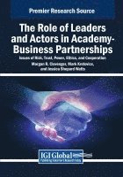 The Role of Leaders and Actors in Academy-Business Partnerships: Issues of Risk, Trust, Power, Ethics, and Cooperation 1