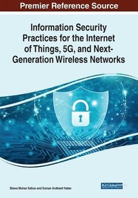 bokomslag Information Security Practices for the Internet of Things, 5G, and Next-Generation Wireless Networks