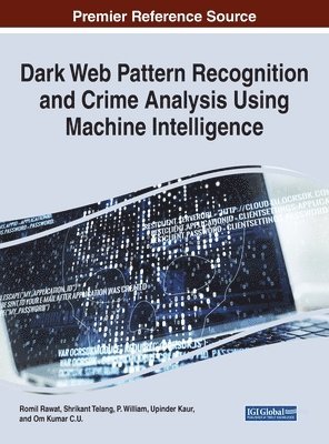 Kiran Pachlasiya, Romil Rawat, Vinod Mahor, Shrikant Telang - Dark Web Pattern Recognition and Crime Analysis Using Machine Intelligence, Inbunden