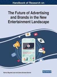 bokomslag Handbook of Research on the Future of Advertising and Brands in the New Entertainment Landscape