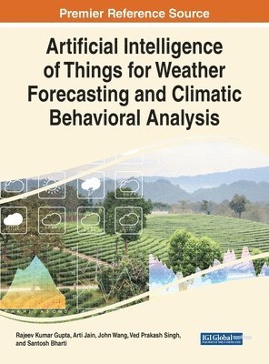 Rajeev Kumar Gupta, Arti Jain, John Wang, Ved Prakash Singh, Santosh Bharti - Artificial Intelligence of Things for Weather Forecasting and Climatic Behavioral Analysis, Inbunden