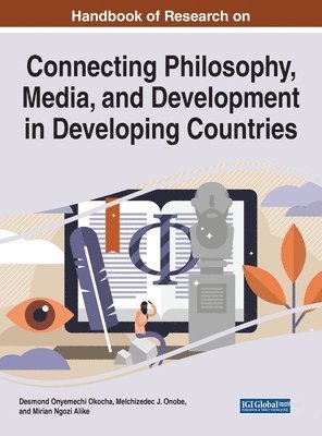 Handbook of Research on Connecting Philosophy, Media, and Development in Developing Countries 1