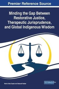 bokomslag Minding the Gap Between Restorative Justice, Therapeutic Jurisprudence, and Global Indigenous Wisdom