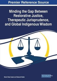 bokomslag Minding the Gap Between Restorative Justice, Therapeutic Jurisprudence, and Global Indigenous Wisdom