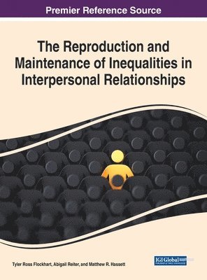 Tyler Ross Flockhart, Abigail Reiter, Matthew R. Hassett - Reproduction and Maintenance of Inequalities in Interpersonal Relationships, Inbunden