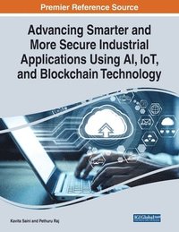 bokomslag Advancing Smarter and More Secure Industrial Applications Using AI, IoT, and Blockchain Technology