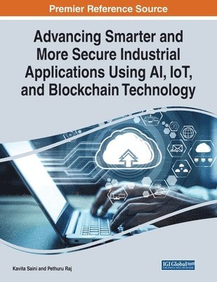 Advancing Smarter and More Secure Industrial Applications Using AI, IoT, and Blockchain Technology 1