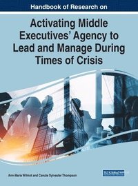 bokomslag Handbook of Research on Activating Middle Executives' Agency to Lead and Manage During Times of Crisis