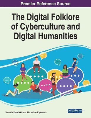 Stamatis Papadakis, Alexandros Kapaniaris - The Digital Folklore of Cyberculture and Digital Humanities, Häftad