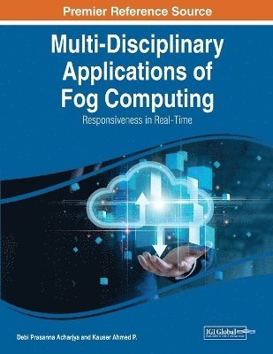 Debi Prasanna Acharjya, Kauser Ahmed P - Multi-Disciplinary Applications of Fog Computing: Responsiveness in Real-Time, Häftad