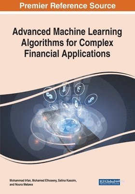 Mohammad Irfan, Mohamed Elhoseny - Advanced Machine Learning Algorithms for Complex Financial Applications, Häftad