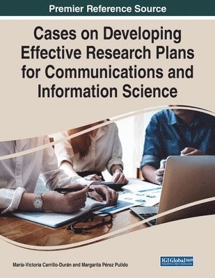 Cases on Developing Effective Research Plans for Communications and Information Science 1