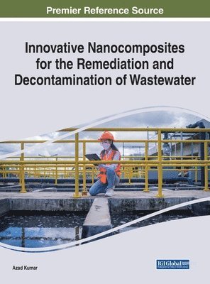 Azad Kumar - Innovative Nanocomposites for the Remediation and Decontamination of Wastewater, Inbunden