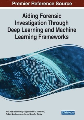 Alex Noel Joseph Raj, Vijayalakshmi G. V. Mahesh, Ruban Nerssison - Aiding Forensic Investigation Through Deep Learning and Machine Learning Frameworks, Häftad