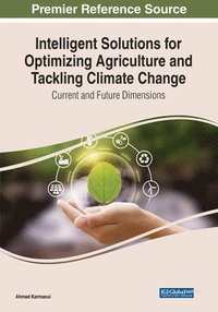 bokomslag Intelligent Solutions for Optimizing Agriculture and Tackling Climate Change: Current and Future Dimensions