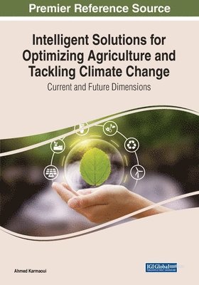 Ahmed Karmaoui - Intelligent Solutions for Optimizing Agriculture and Tackling Climate Change: Current and Future Dimensions, Häftad