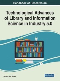 bokomslag Handbook of Research on Technological Advances of Library and Information Science in Industry 5.0