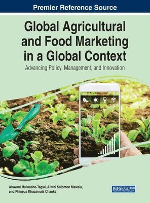 Global Agricultural and Food Marketing in a Global Context: Advancing Policy, Management, and Innovation 1