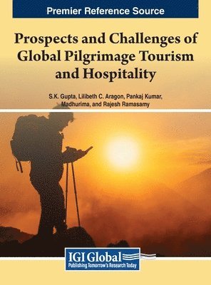 S.K. Gupta, Lilibeth C. Aragon, Pankaj Kumar, Madhurima, Rajesh Ramasamy - Prospects and Challenges of Global Pilgrimage Tourism and Hospitality, Inbunden