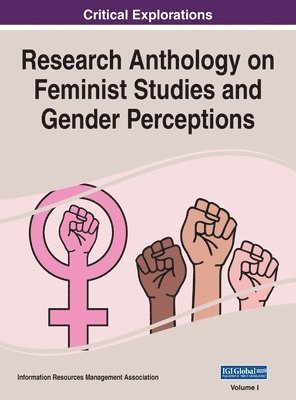 Research Anthology on Feminist Studies and Gender Perceptions, VOL 1 1