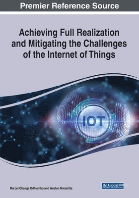 Marcel Ohanga Odhiambo, Weston Mwashita - Achieving Full Realization and Mitigating the Challenges of the Internet of Things, Häftad