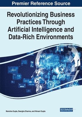Manisha Gupta, Deergha Sharma, Himani Gupta - Revolutionizing Business Practices Through Artificial Intelligence and Data-Rich Environments, Häftad