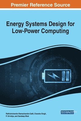 Rathishchandra Ramachandra Gatti, Chandra Singh, Srividya P., Sandeep Bhat - Energy Systems Design for Low-Power Computing, Inbunden