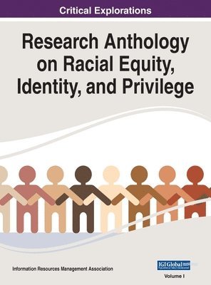 Information R Management Association - Research Anthology on Racial Equity, Identity, and Privilege, VOL 1, Inbunden