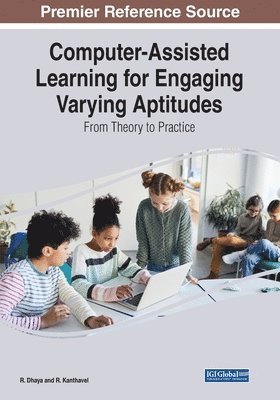 R. Dhaya, R. Kanthavel - Computer-Assisted Learning for Engaging Varying Aptitudes: From Theory to Practice, Häftad